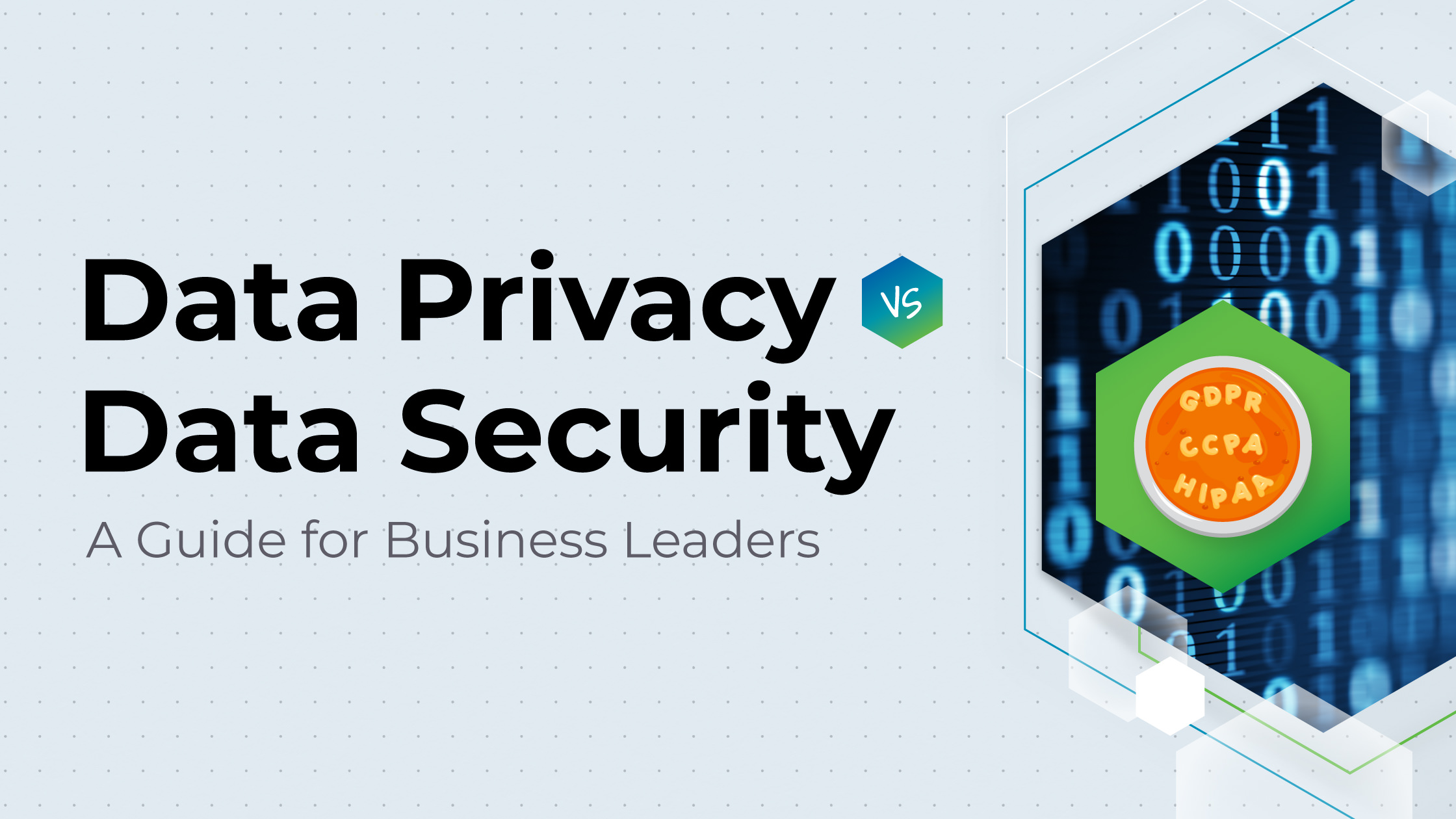 Data Privacy vs Data Security: A Guide for Business Leaders