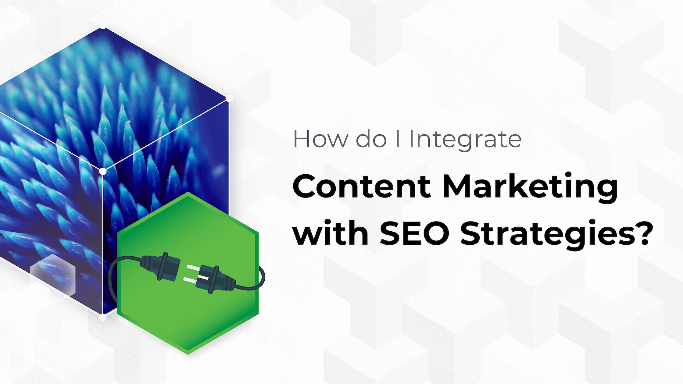 How do I Integrate Content Marketing with SEO Strategy