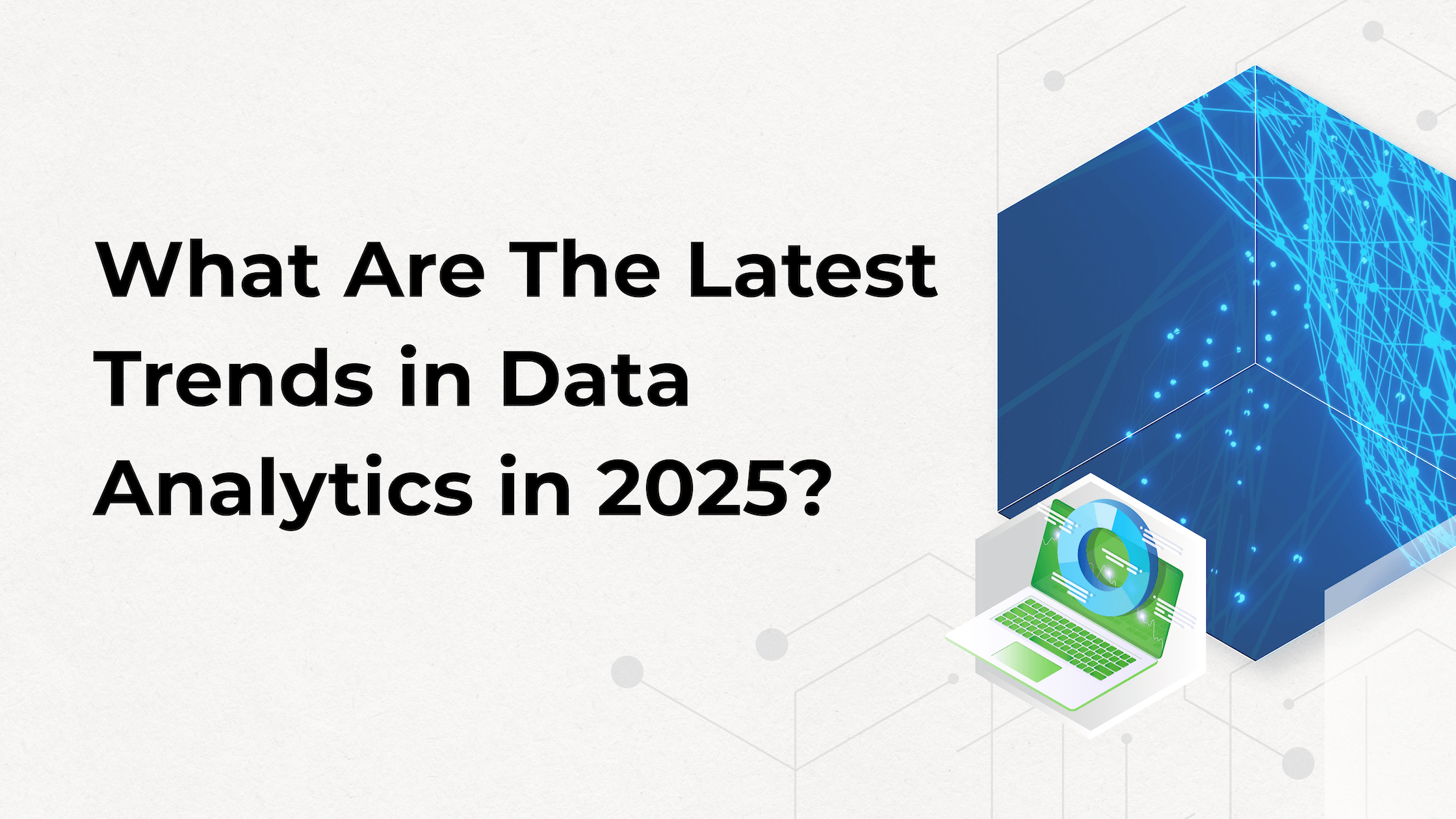 What Are The Latest Trends in Data Analytics in 2025?
